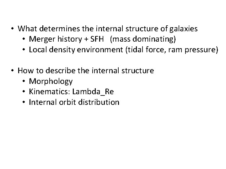  • What determines the internal structure of galaxies • Merger history + SFH