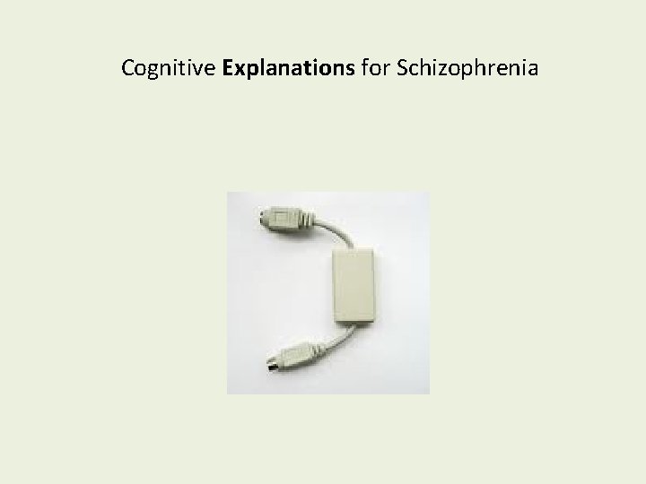 Cognitive Explanations for Schizophrenia 