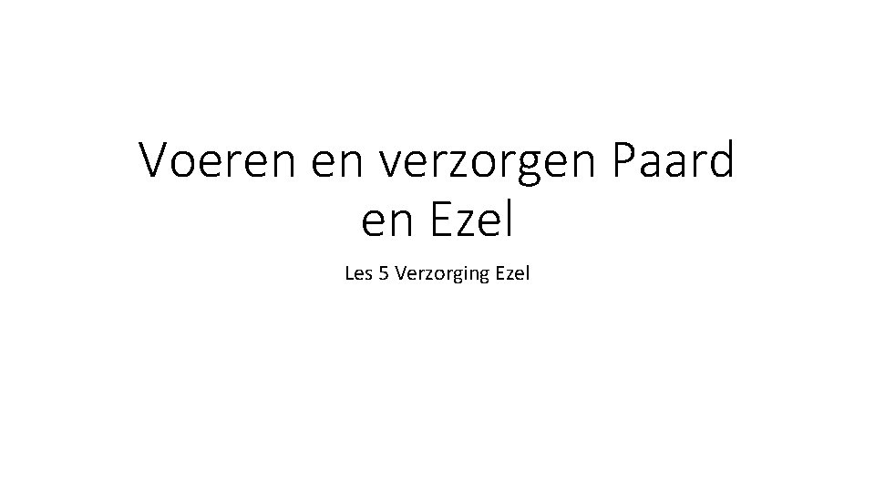 Voeren en verzorgen Paard en Ezel Les 5 Verzorging Ezel 