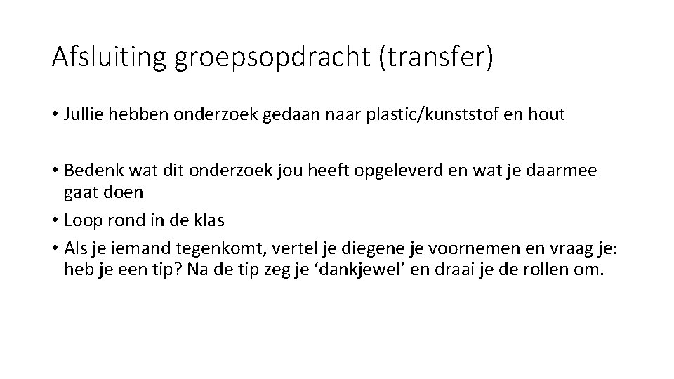 Afsluiting groepsopdracht (transfer) • Jullie hebben onderzoek gedaan naar plastic/kunststof en hout • Bedenk