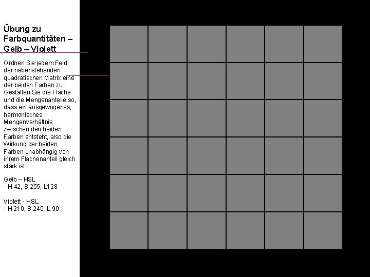 Übung zu Farbquantitäten – Gelb – Violett Ordnen Sie jedem Feld der nebenstehenden quadratischen