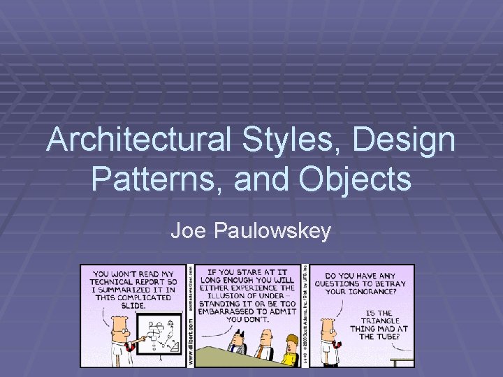 Architectural Styles, Design Patterns, and Objects Joe Paulowskey 
