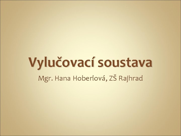 Vylučovací soustava Mgr. Hana Hoberlová, ZŠ Rajhrad 