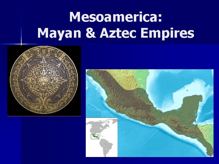 Mesoamerica: Mayan & Aztec Empires 