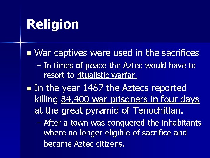 Religion n War captives were used in the sacrifices – In times of peace