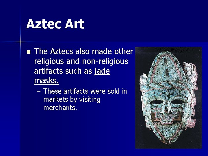 Aztec Art n The Aztecs also made other religious and non-religious artifacts such as