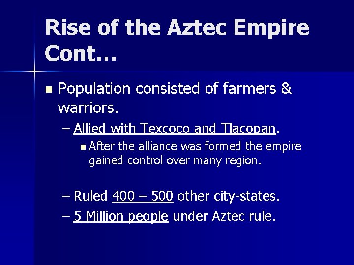 Rise of the Aztec Empire Cont… n Population consisted of farmers & warriors. –