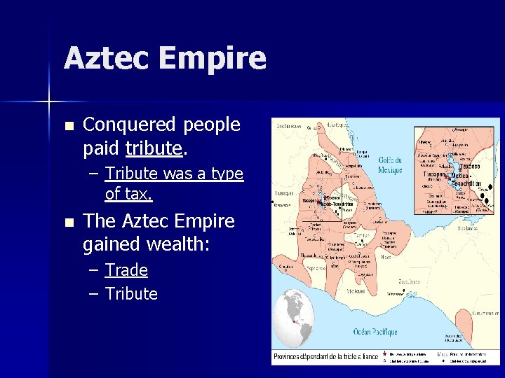 Aztec Empire n Conquered people paid tribute. – Tribute was a type of tax.