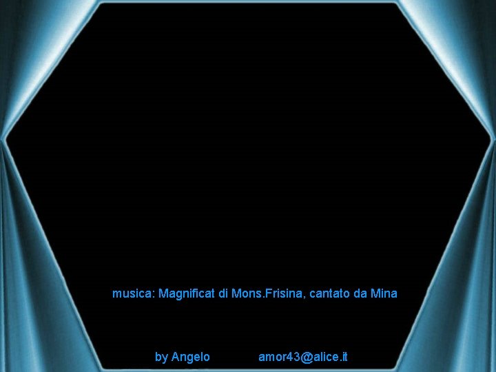 musica: Magnificat di Mons. Frisina, cantato da Mina by Angelo amor 43@alice. it 