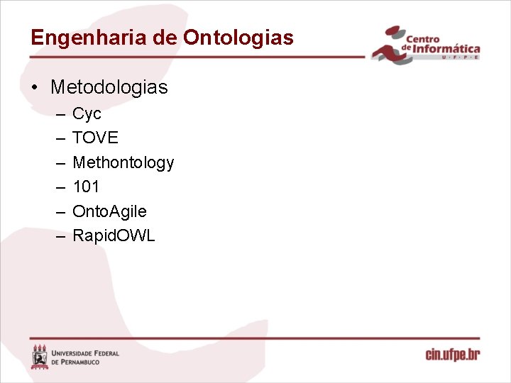 Engenharia de Ontologias • Metodologias – – – Cyc TOVE Methontology 101 Onto. Agile