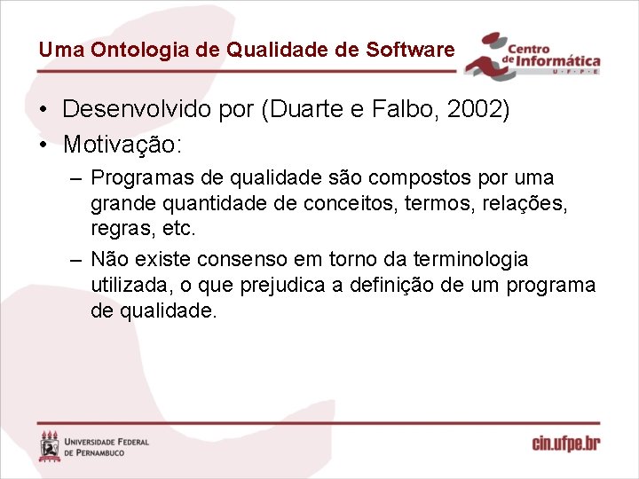 Uma Ontologia de Qualidade de Software • Desenvolvido por (Duarte e Falbo, 2002) •