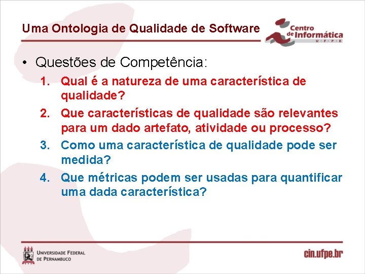 Uma Ontologia de Qualidade de Software • Questões de Competência: 1. Qual é a