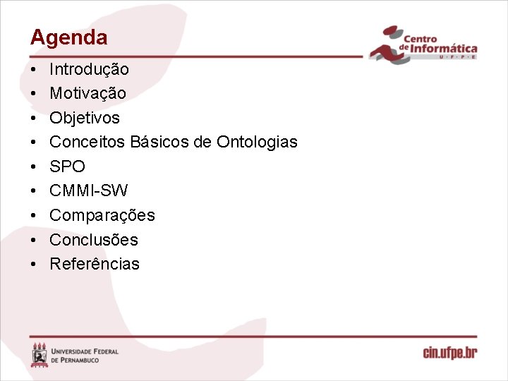 Agenda • • • Introdução Motivação Objetivos Conceitos Básicos de Ontologias SPO CMMI-SW Comparações