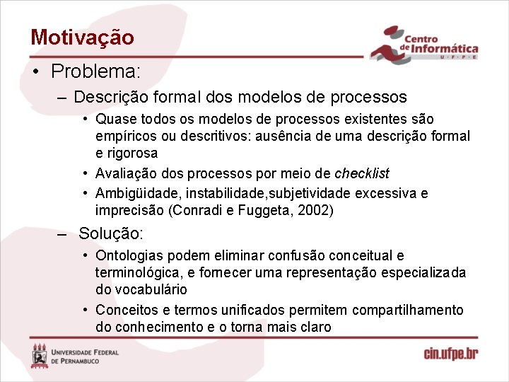 Motivação • Problema: – Descrição formal dos modelos de processos • Quase todos os