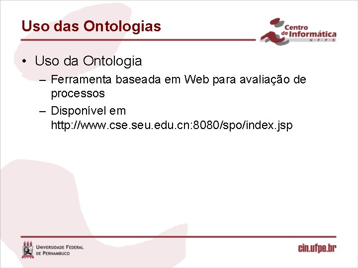 Uso das Ontologias • Uso da Ontologia – Ferramenta baseada em Web para avaliação