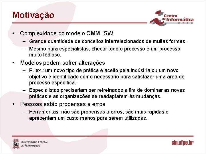 Motivação • Complexidade do modelo CMMI-SW – Grande quantidade de conceitos interrelacionados de muitas