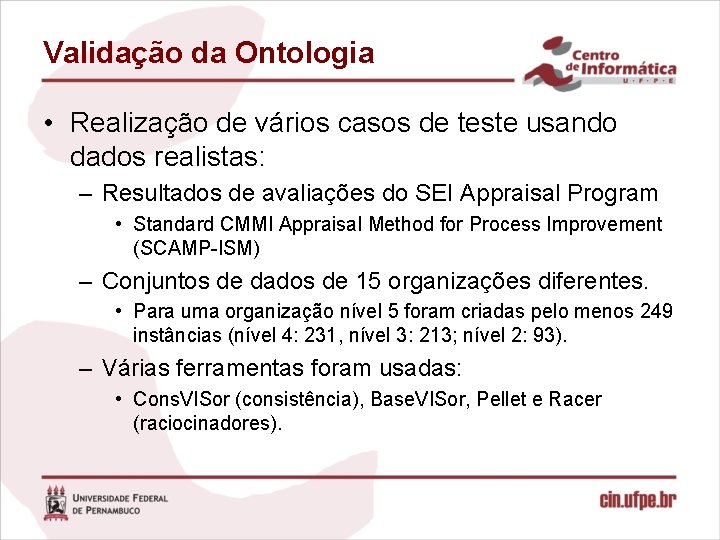 Validação da Ontologia • Realização de vários casos de teste usando dados realistas: –