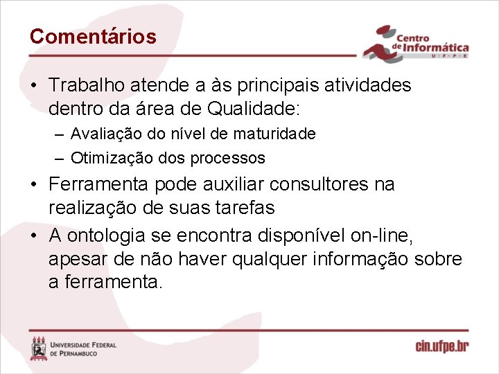 Comentários • Trabalho atende a às principais atividades dentro da área de Qualidade: –