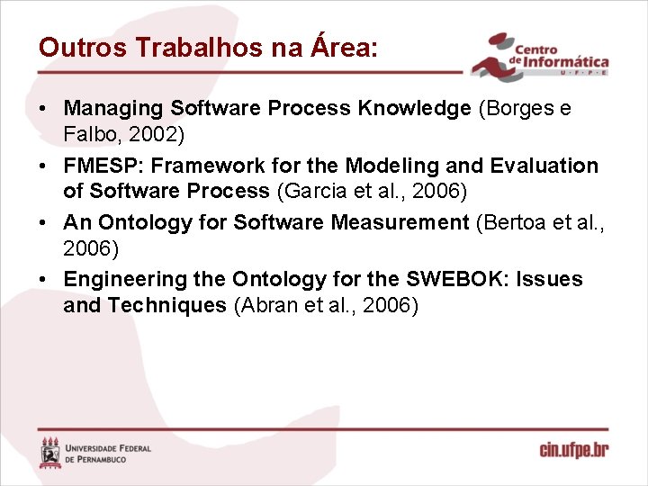 Outros Trabalhos na Área: • Managing Software Process Knowledge (Borges e Falbo, 2002) •