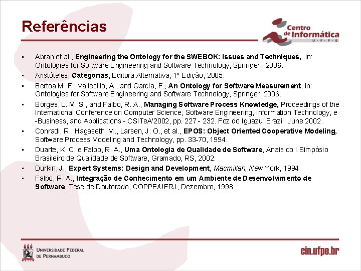 Referências • • Abran et al. , Engineering the Ontology for the SWEBOK: Issues