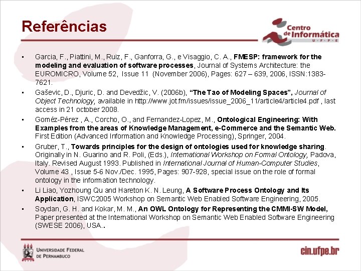 Referências • • • Garcia, F. , Piattini, M. , Ruiz, F. , Ganforra,