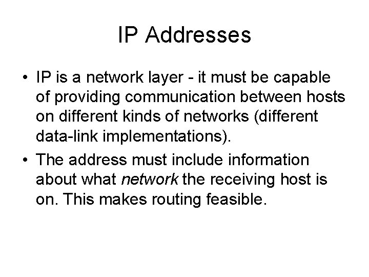 IP Addresses • IP is a network layer - it must be capable of