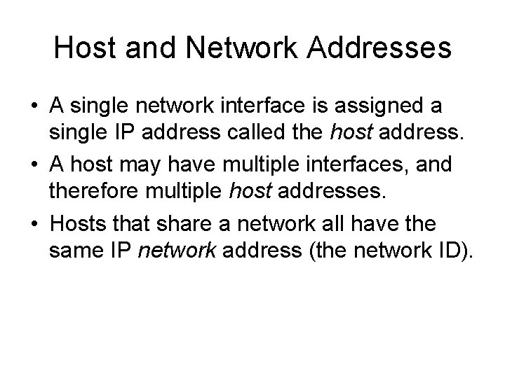Host and Network Addresses • A single network interface is assigned a single IP