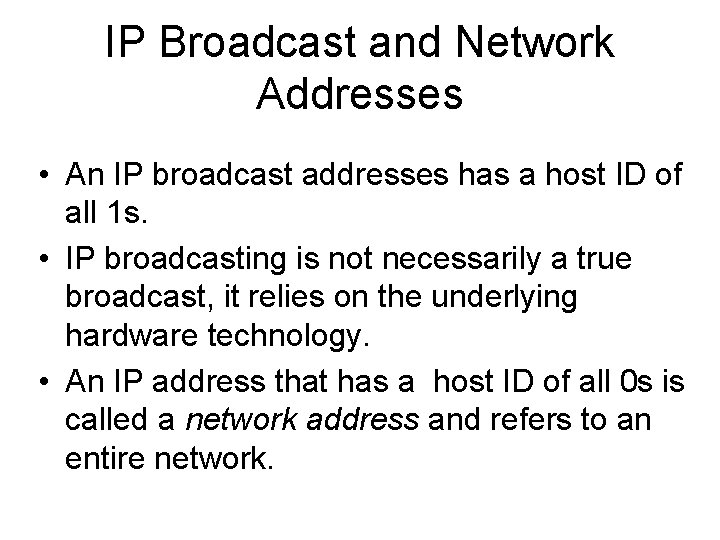 IP Broadcast and Network Addresses • An IP broadcast addresses has a host ID