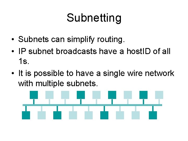 Subnetting • Subnets can simplify routing. • IP subnet broadcasts have a host. ID