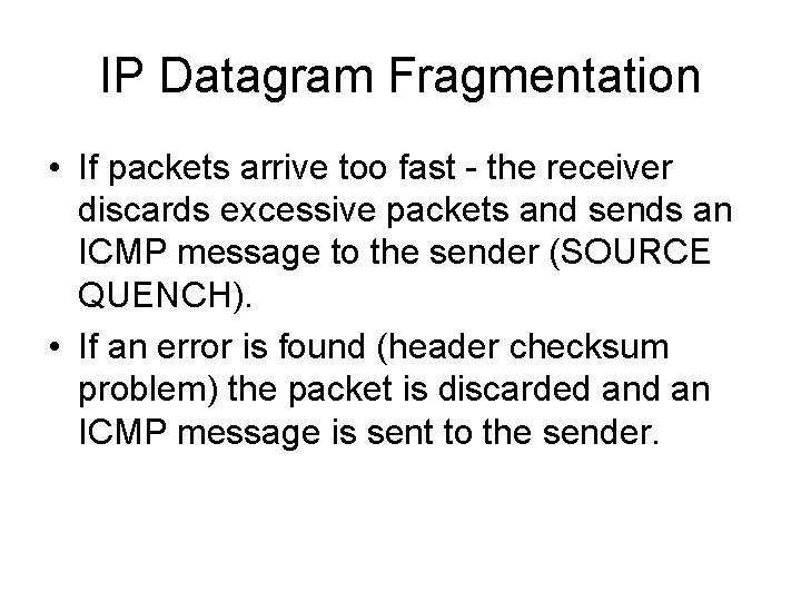 IP Datagram Fragmentation • If packets arrive too fast - the receiver discards excessive