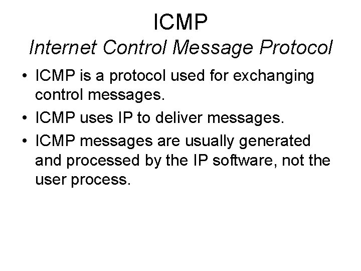 ICMP Internet Control Message Protocol • ICMP is a protocol used for exchanging control