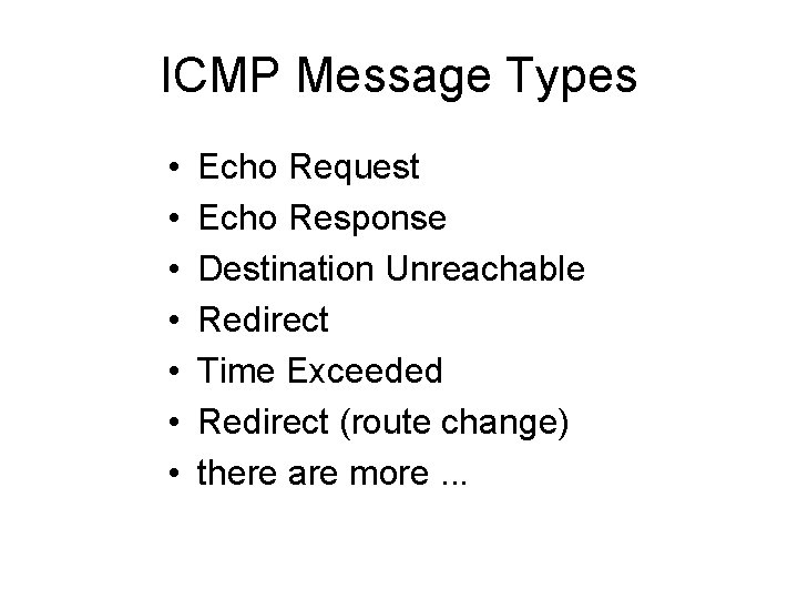 ICMP Message Types • • Echo Request Echo Response Destination Unreachable Redirect Time Exceeded