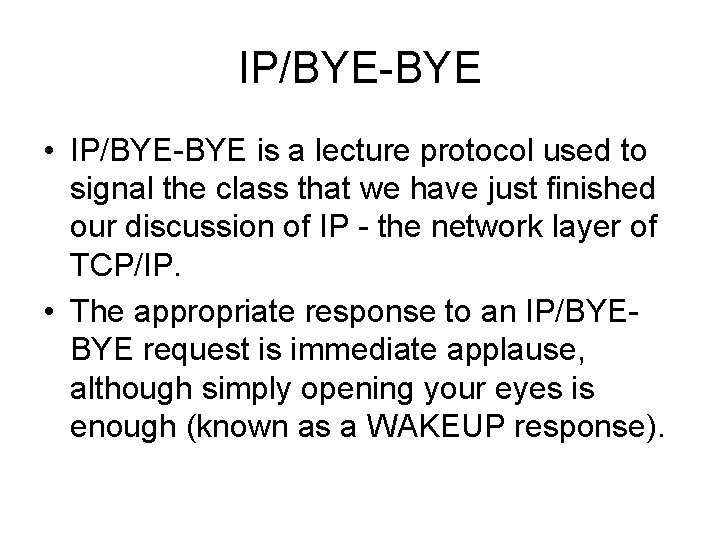 IP/BYE-BYE • IP/BYE-BYE is a lecture protocol used to signal the class that we