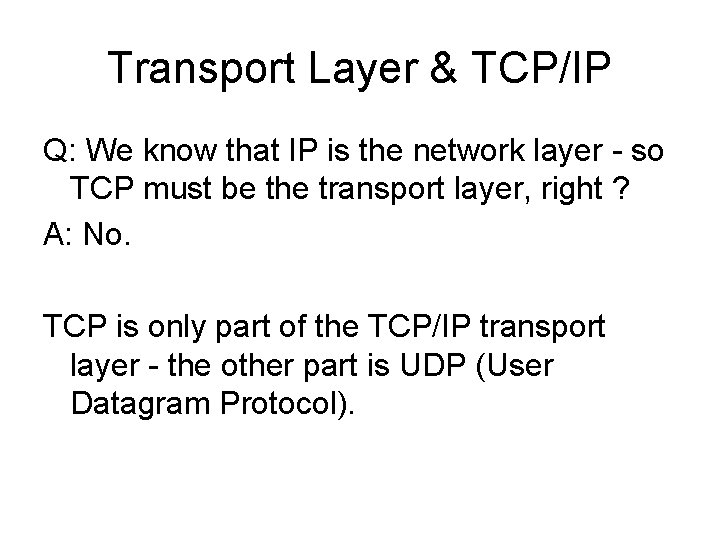 Transport Layer & TCP/IP Q: We know that IP is the network layer -