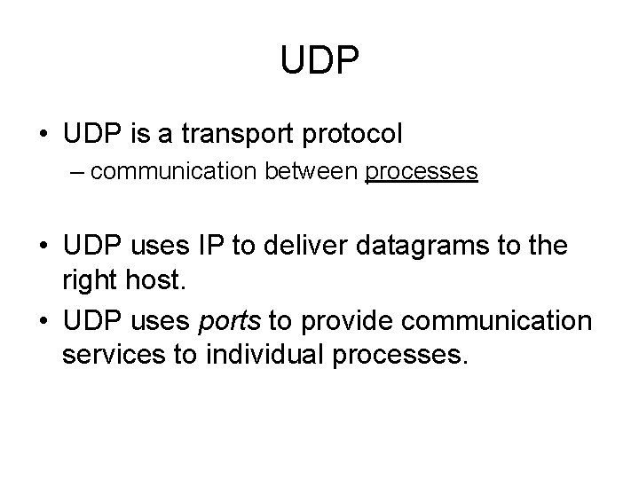 UDP • UDP is a transport protocol – communication between processes • UDP uses