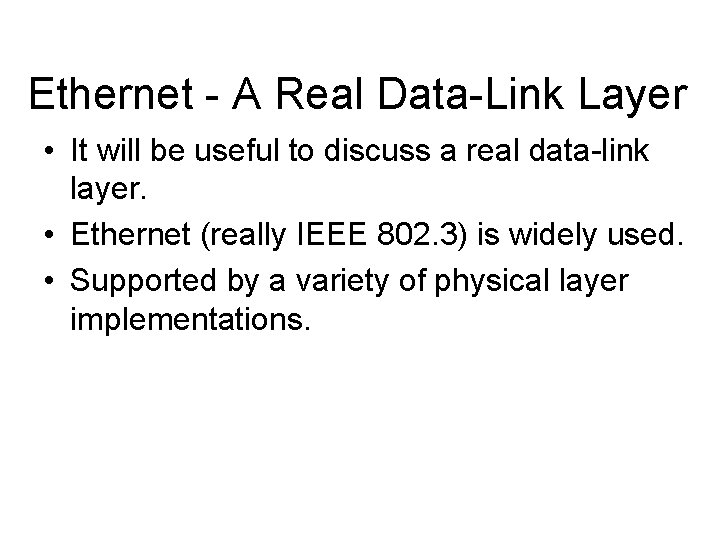 Ethernet - A Real Data-Link Layer • It will be useful to discuss a