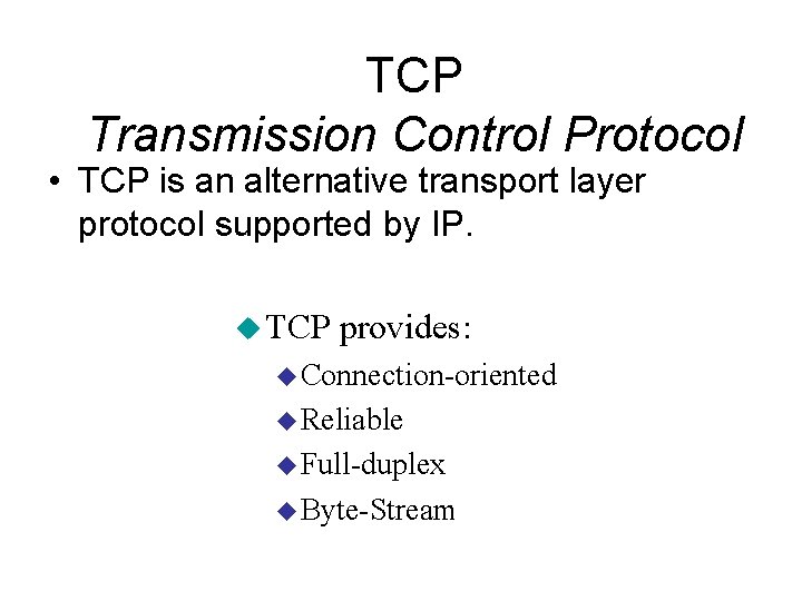 TCP Transmission Control Protocol • TCP is an alternative transport layer protocol supported by