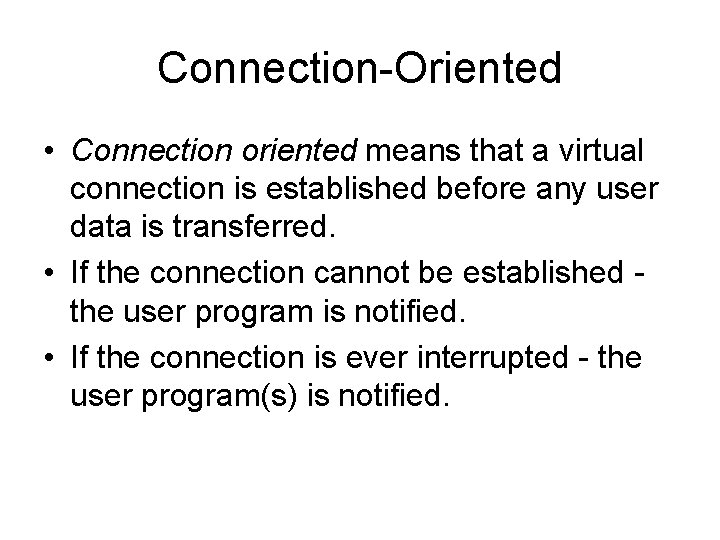 Connection-Oriented • Connection oriented means that a virtual connection is established before any user