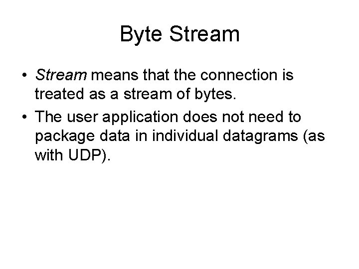 Byte Stream • Stream means that the connection is treated as a stream of