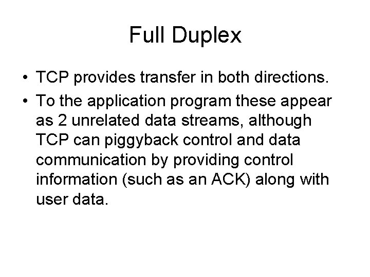 Full Duplex • TCP provides transfer in both directions. • To the application program