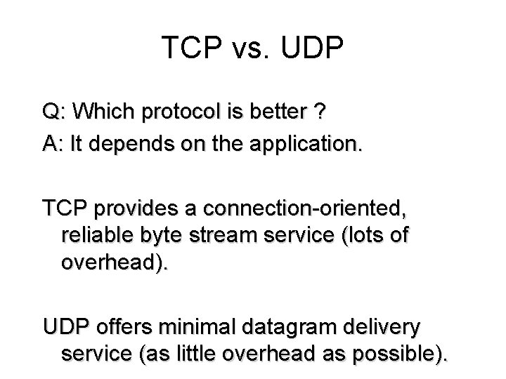 TCP vs. UDP Q: Which protocol is better ? A: It depends on the