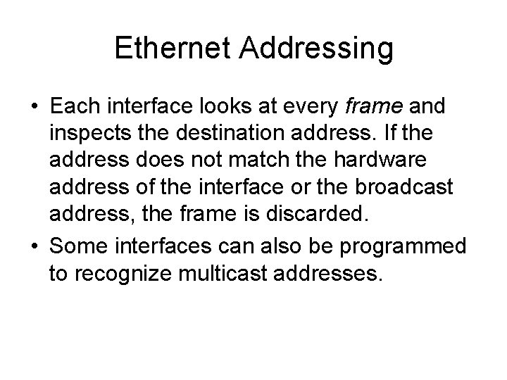 Ethernet Addressing • Each interface looks at every frame and inspects the destination address.
