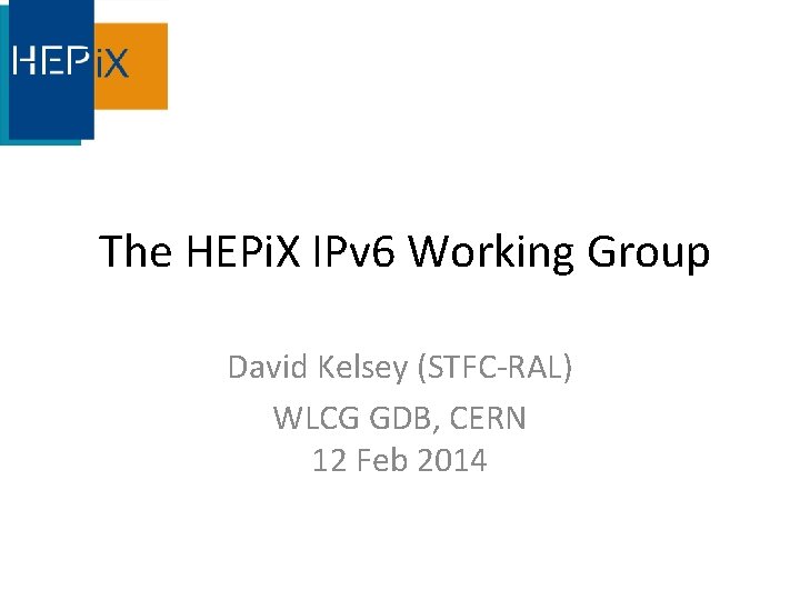 The HEPi. X IPv 6 Working Group David Kelsey (STFC-RAL) WLCG GDB, CERN 12