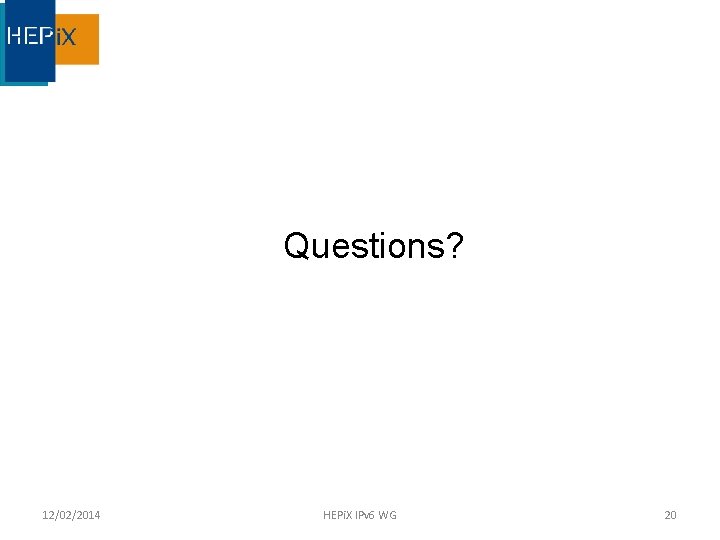 Questions? 12/02/2014 HEPi. X IPv 6 WG 20 