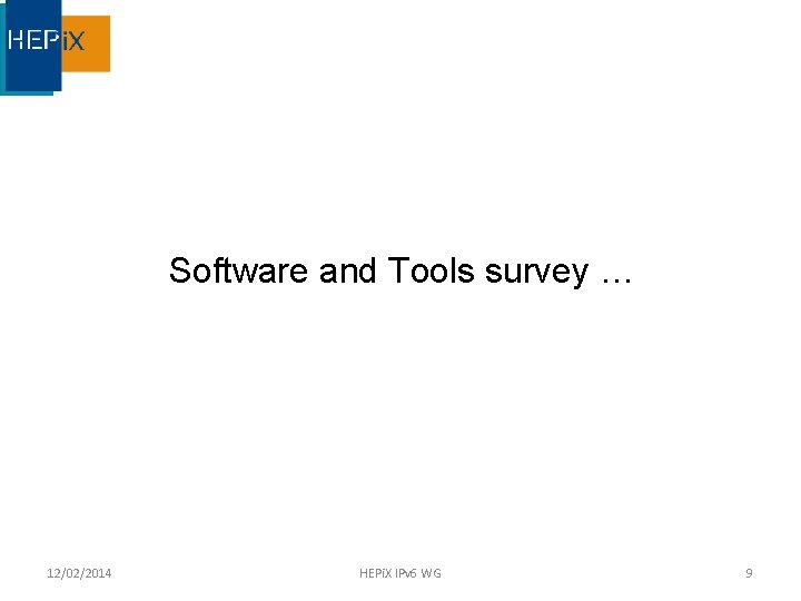 Software and Tools survey … 12/02/2014 HEPi. X IPv 6 WG 9 