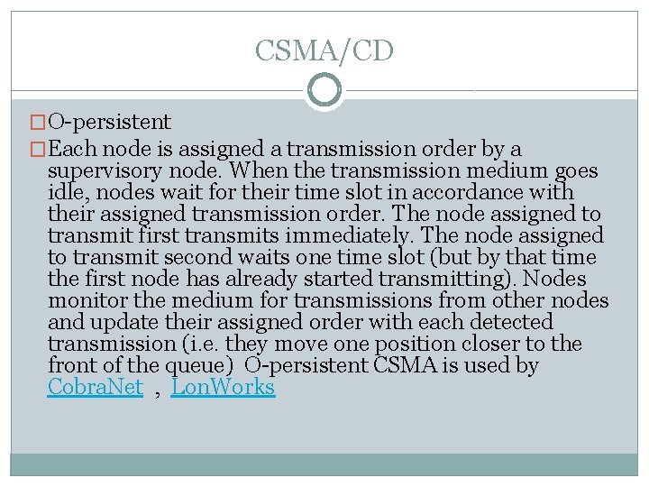CSMA/CD �O-persistent �Each node is assigned a transmission order by a supervisory node. When