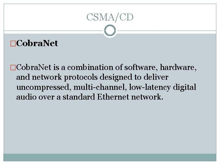 CSMA/CD �Cobra. Net is a combination of software, hardware, and network protocols designed to