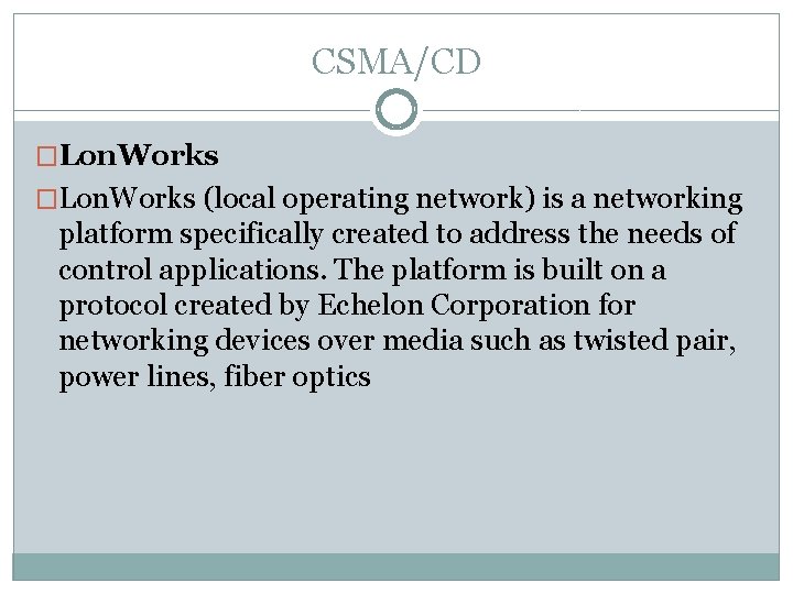 CSMA/CD �Lon. Works (local operating network) is a networking platform specifically created to address