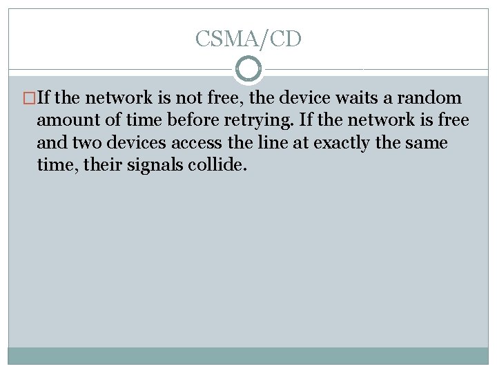 CSMA/CD �If the network is not free, the device waits a random amount of