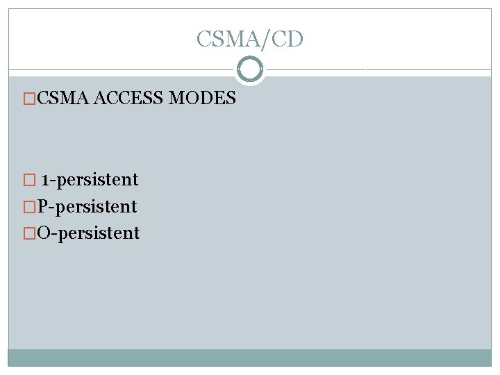 CSMA/CD �CSMA ACCESS MODES � 1 -persistent �P-persistent �O-persistent 